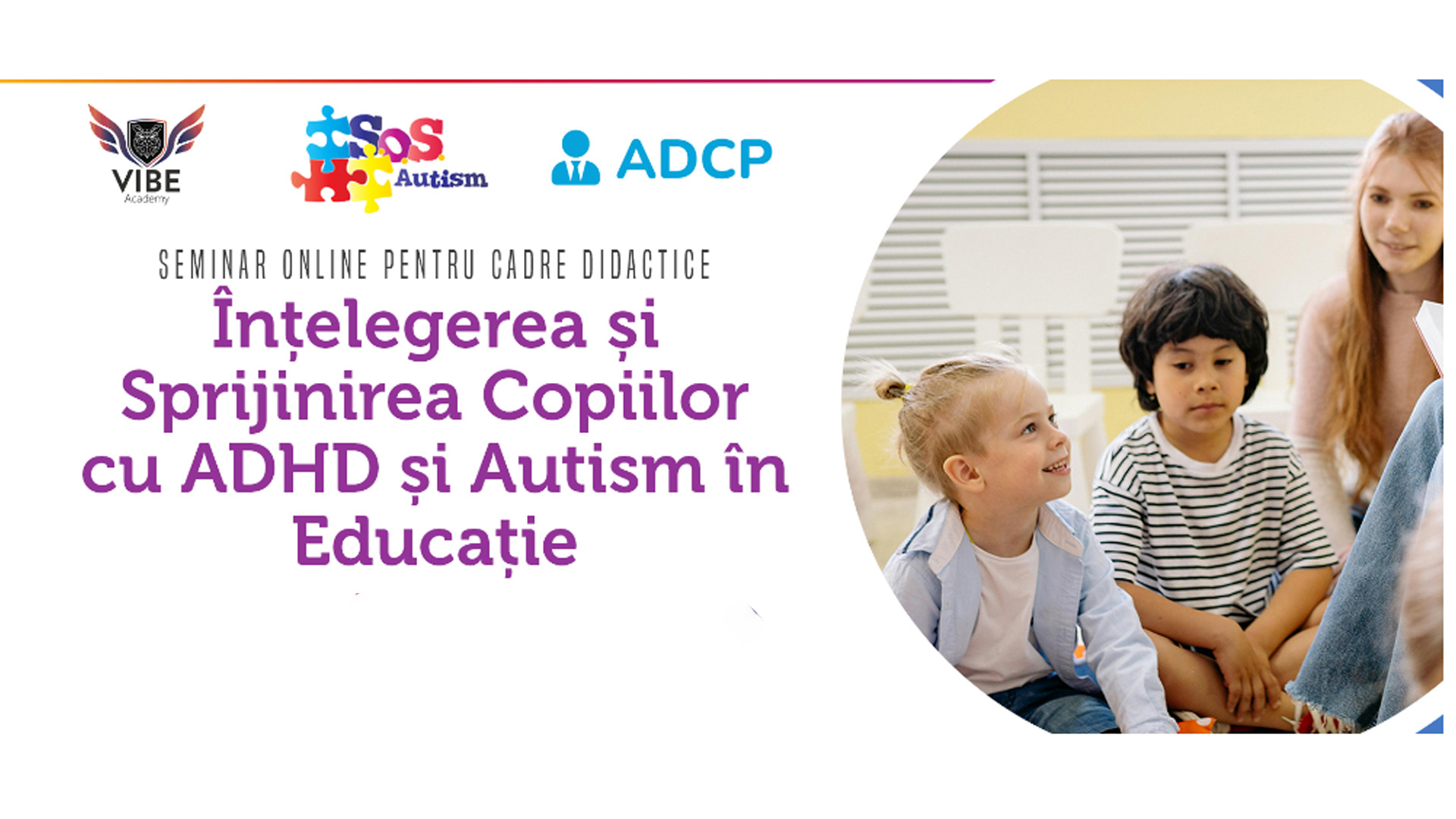 Seminar: Înțelegerea și Sprijinirea Copiilor cu ADHD și Autism în Educație