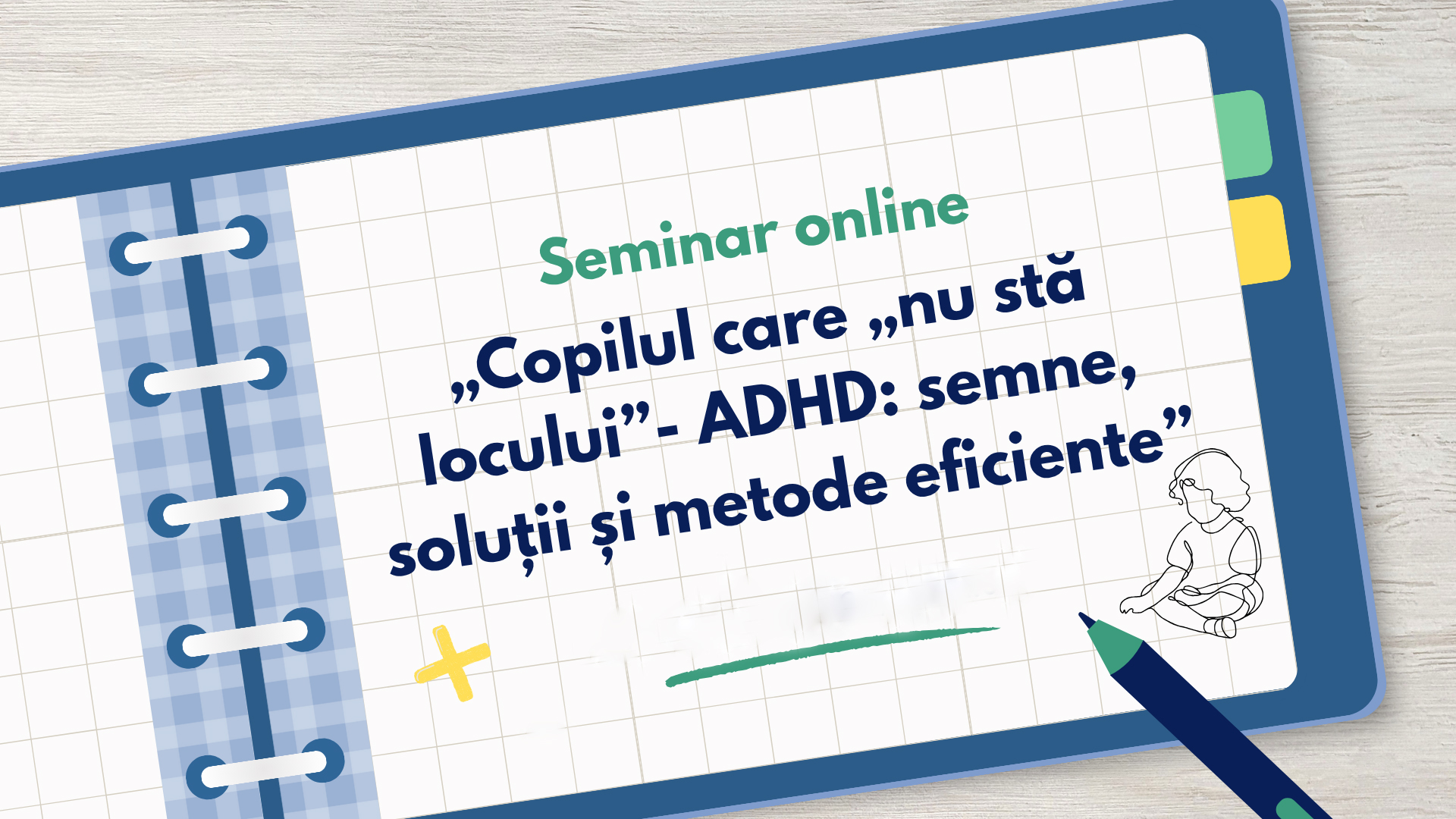 Seminar: Copilul care „nu stă locului” - ADHD: semne, soluții și metode eficiente